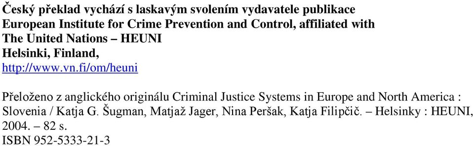 fi/om/heuni Přeloženo z anglického originálu Criminal Justice Systems in Europe and North America :