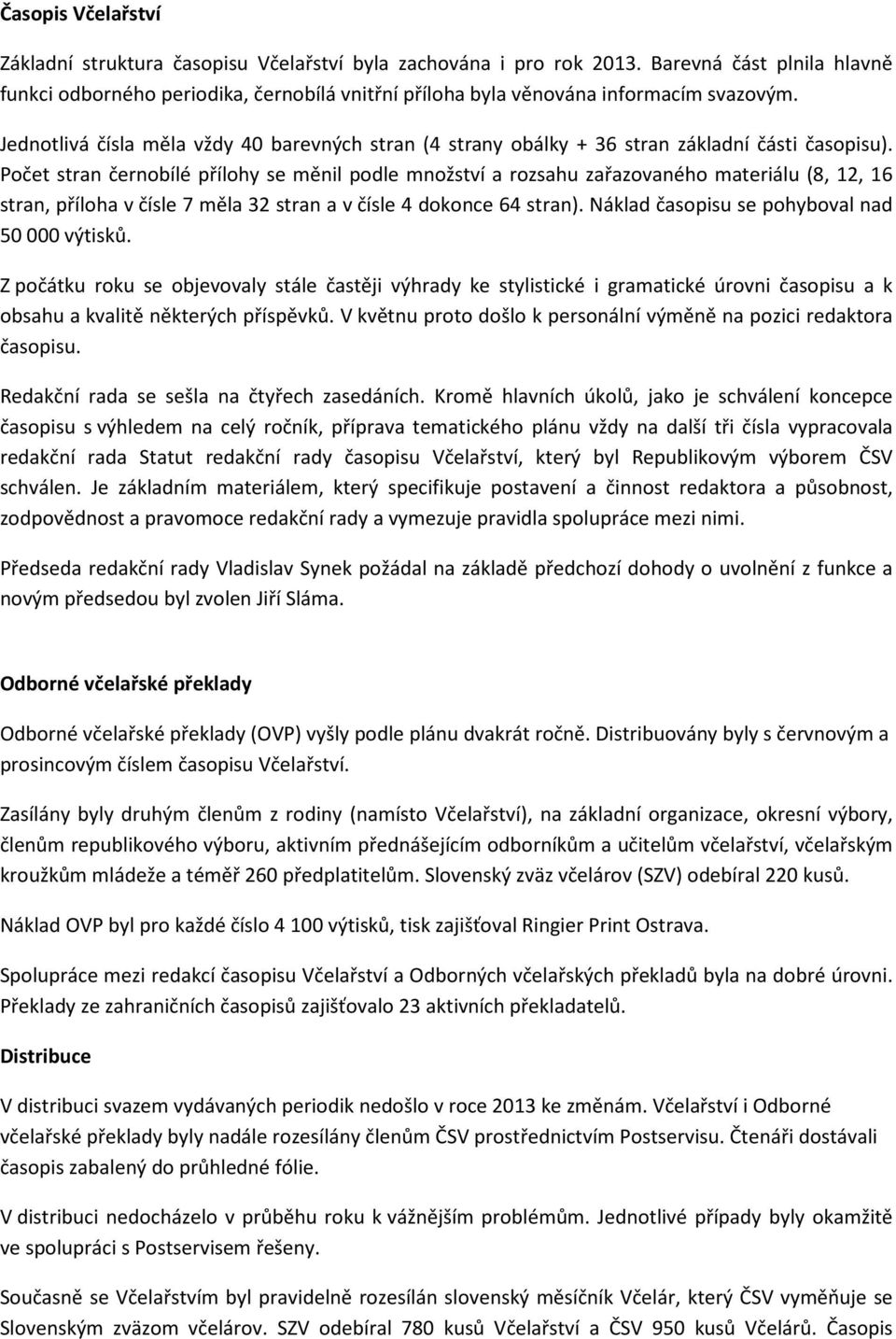 Jednotlivá čísla měla vždy 40 barevných stran (4 strany obálky + 36 stran základní části časopisu).