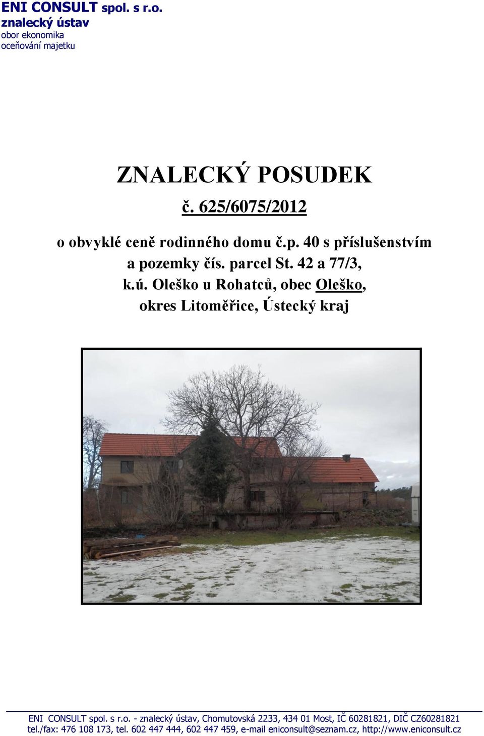 Oleško u Rohatců, obec Oleško, okres Litoměřice, Ústecký kraj ENI CONSULT spol. s r.o. - znalecký ústav, Chomutovská 2233, 434 01 Most, IČ 60281821, DIČ CZ60281821 tel.