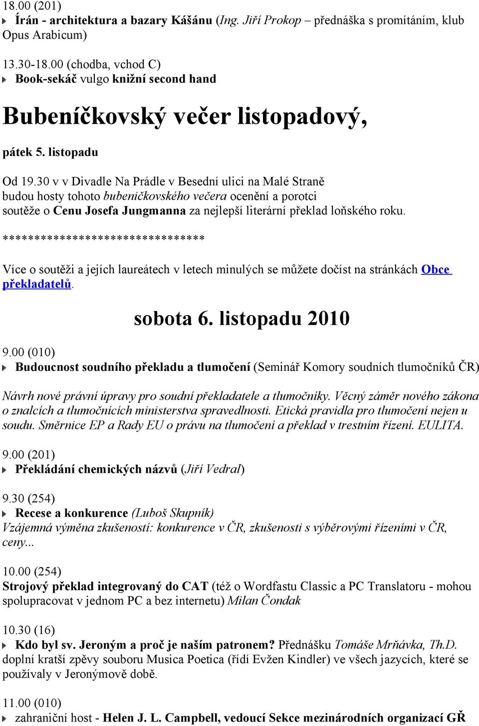 30 v v Divadle Na Prádle v Besední ulici na Malé Straně budou hosty tohoto bubeničkovského večera ocenění a porotci soutěže o Cenu Josefa Jungmanna za nejlepší literární překlad loňského roku.