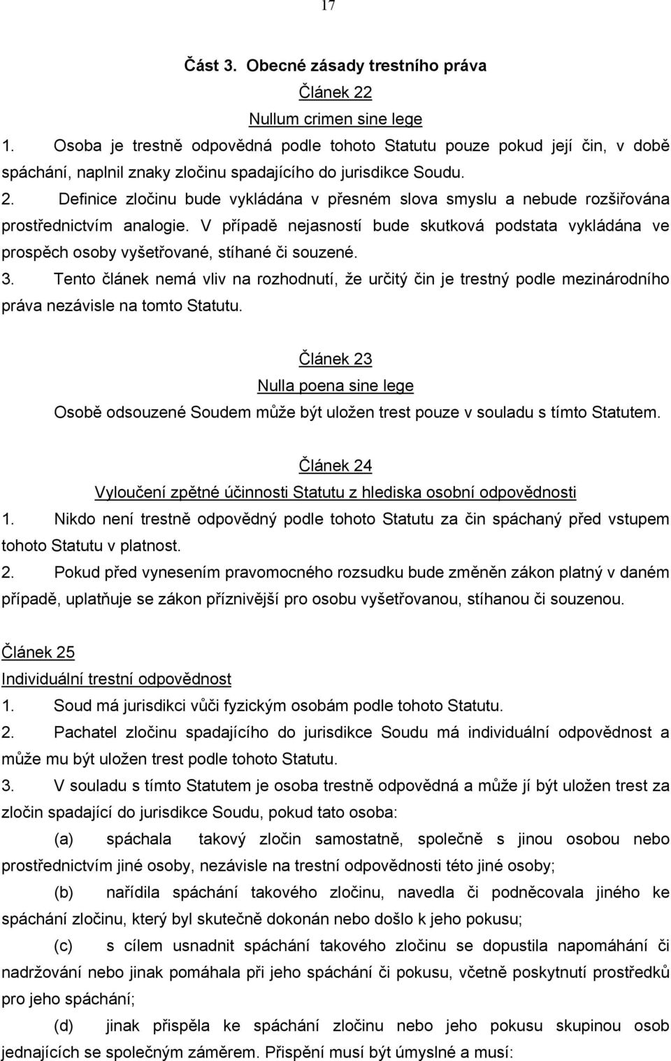 Definice zločinu bude vykládána v přesném slova smyslu a nebude rozšiřována prostřednictvím analogie.