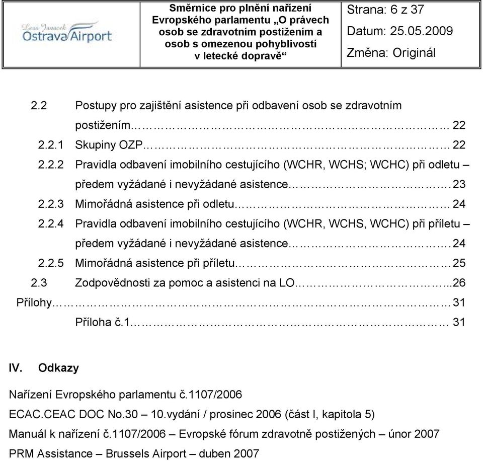 3 Zodpovědnosti za pomoc a asistenci na LO... 26 Přílohy 31 Příloha č.1 31 IV. Odkazy Nařízení Evropského parlamentu č.1107/2006 ECAC.CEAC DOC No.30 10.