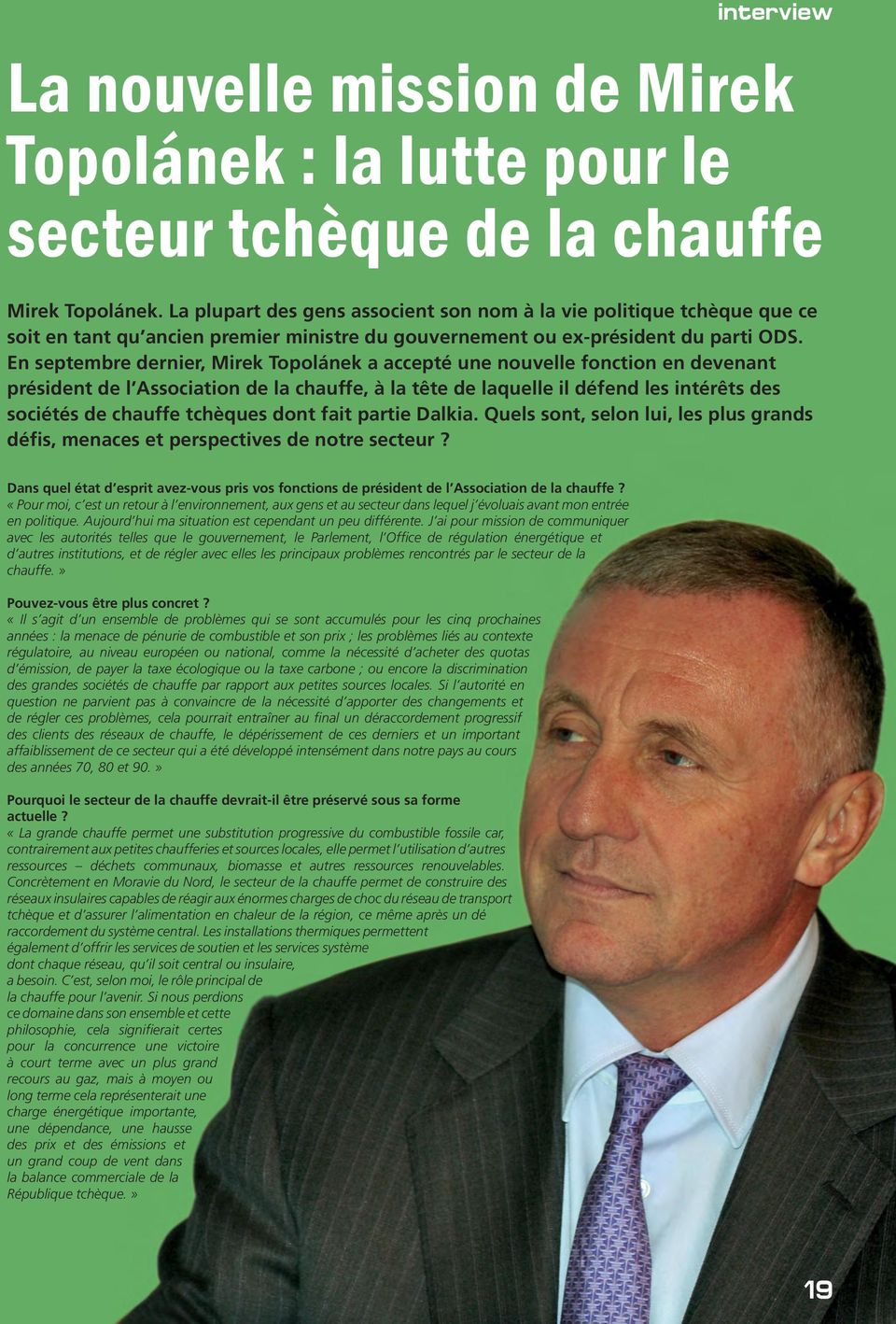 En septembre dernier, Mirek Topolánek a accepté une nouvelle fonction en devenant président de l Association de la chauffe, à la tête de laquelle il défend les intérêts des sociétés de chauffe