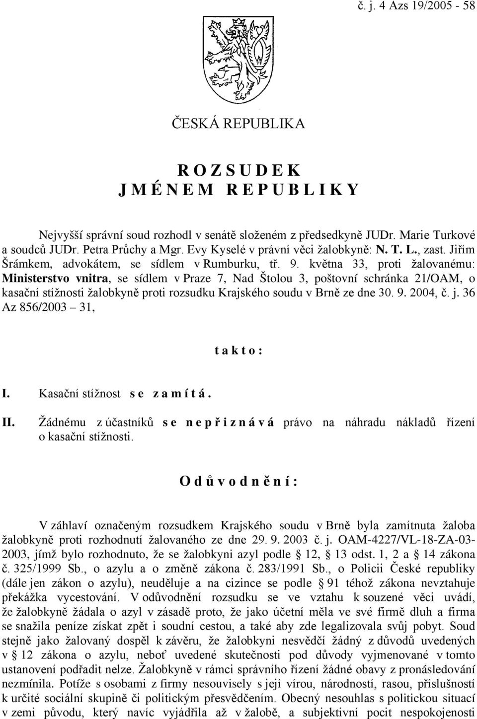května 33, proti žalovanému: Ministerstvo vnitra, se sídlem v Praze 7, Nad Štolou 3, poštovní schránka 21/OAM, o kasační stížnosti žalobkyně proti rozsudku Krajského soudu v Brně ze dne 30. 9.