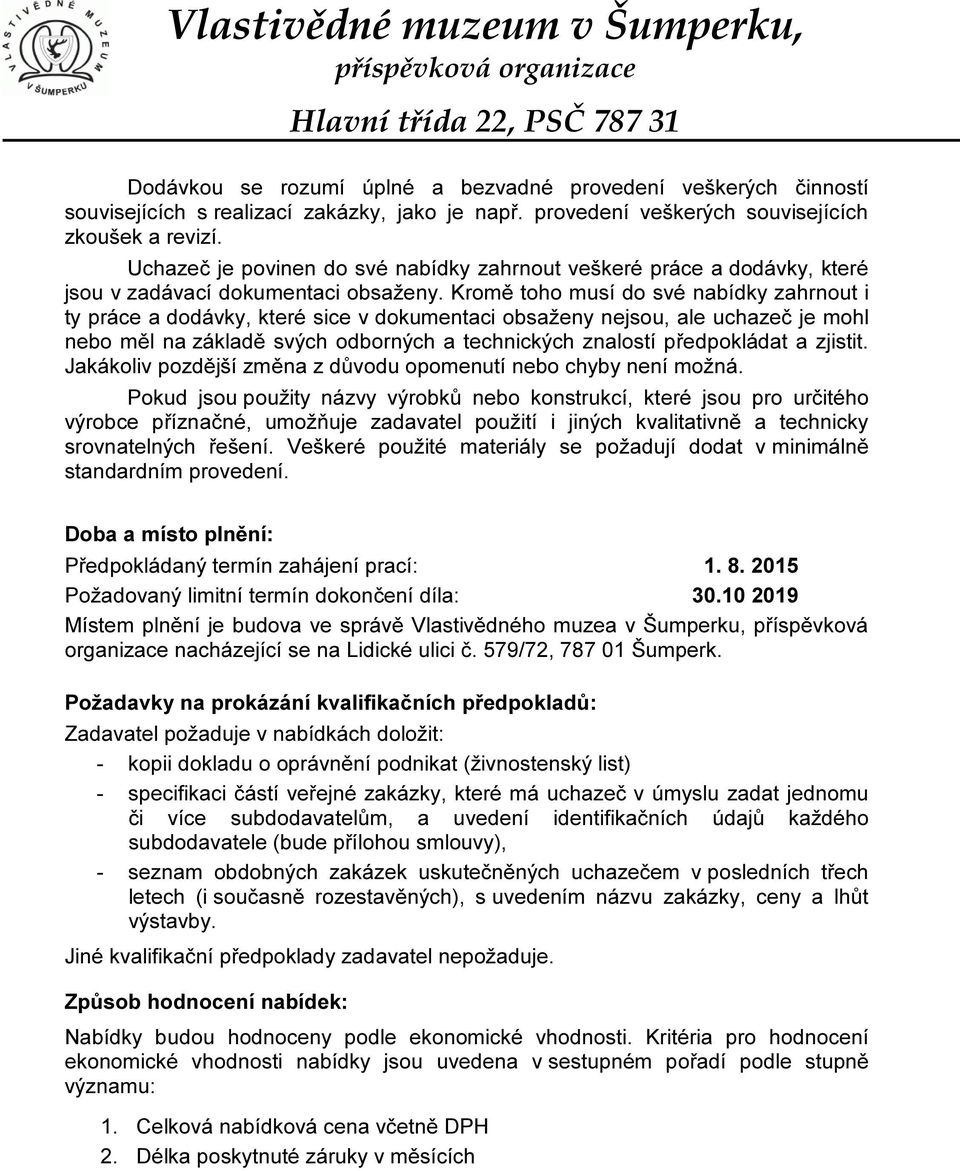 Kromě toho musí do své nabídky zahrnout i ty práce a dodávky, které sice v dokumentaci obsaženy nejsou, ale uchazeč je mohl nebo měl na základě svých odborných a technických znalostí předpokládat a