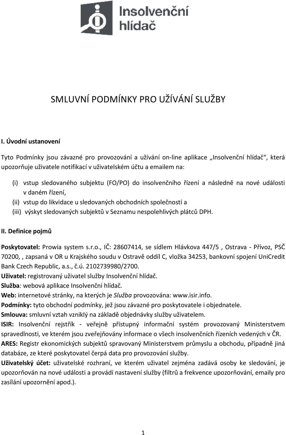 sledovaného subjektu (FO/PO) do insolvenčního řízení a následně na nové události v daném řízení, (ii) vstup do likvidace u sledovaných obchodních společností a (iii) výskyt sledovaných subjektů v