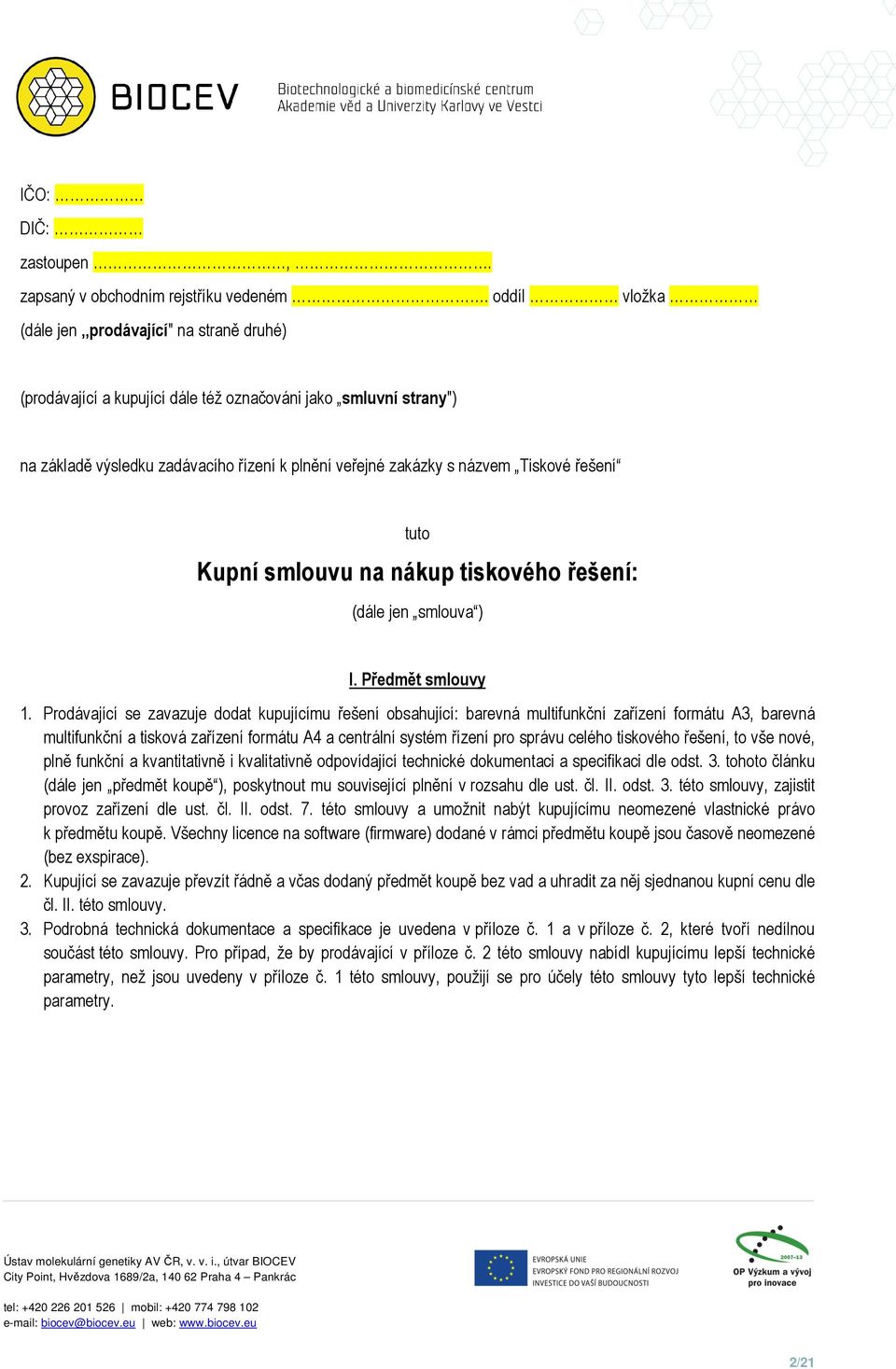 řešení tuto Kupní smlouvu na nákup tiskového řešení: (dále jen smlouva ) I. Předmět smlouvy 1.