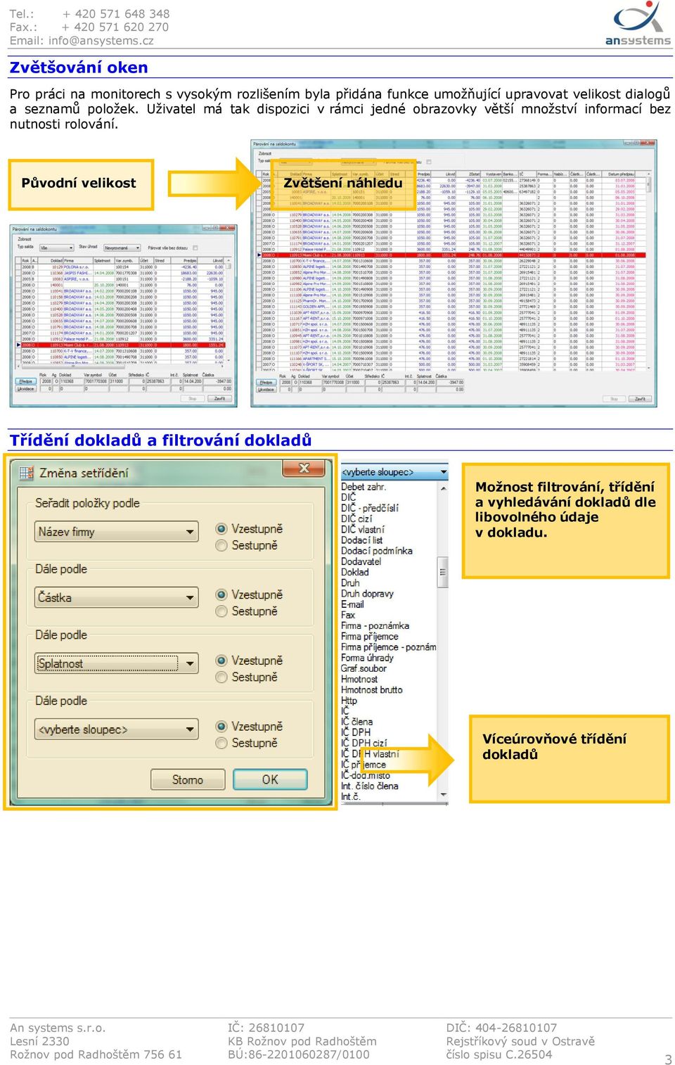 Uživatel má tak dispozici v rámci jedné obrazovky větší množství informací bez nutnosti rolování.