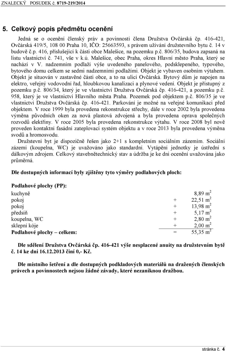 741, vše v k.ú. Malešice, obec Praha, okres Hlavní město Praha, který se nachází v V.