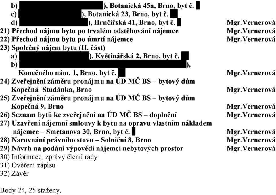 Vernerová 25) Zveřejnění záměru pronájmu na ÚD MČ BS bytový dům Kopečná 9, Brno Mgr.Vernerová 26) Seznam bytů ke zveřejnění na ÚD MČ BS doplnění Mgr.