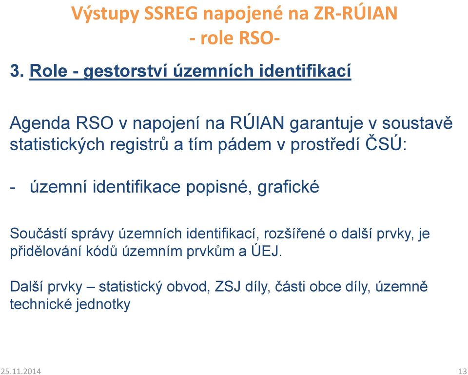 registrů a tím pádem v prostředí ČSÚ: - územní identifikace popisné, grafické Součástí správy územních