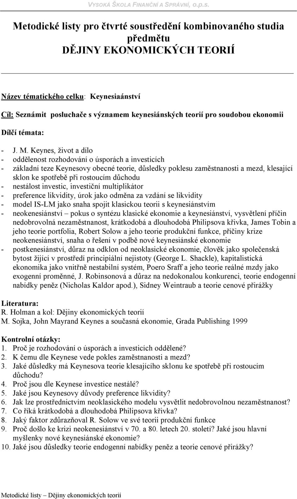 Keynes, život a dílo - oddělenost rozhodování o úsporách a investicích - základní teze Keynesovy obecné teorie, důsledky poklesu zaměstnanosti a mezd, klesající sklon ke spotřebě při rostoucím