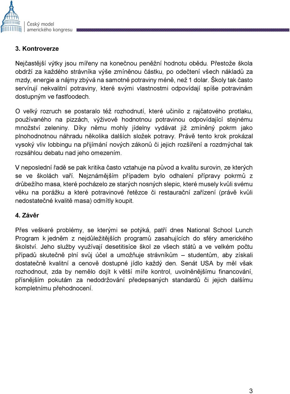 Školy tak často servírují nekvalitní potraviny, které svými vlastnostmi odpovídají spíše potravinám dostupným ve fastfoodech.