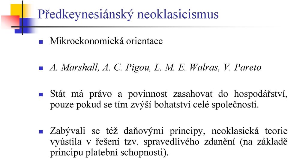 Pareto Stát má právo a povinnost zasahovat do hospodářství, pouze pokud se tím zvýší