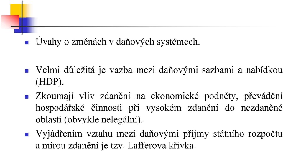 Zkoumají vliv zdanění na ekonomické podněty, převádění hospodářské činnosti při