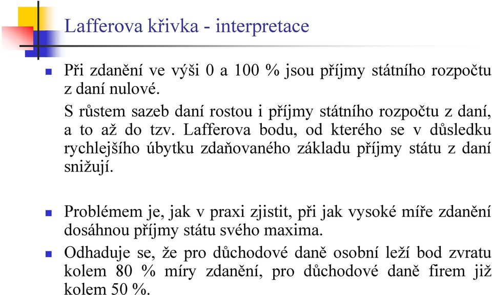 Lafferova bodu, od kterého se v důsledku rychlejšího úbytku zdaňovaného základu příjmy státu z daní snižují.