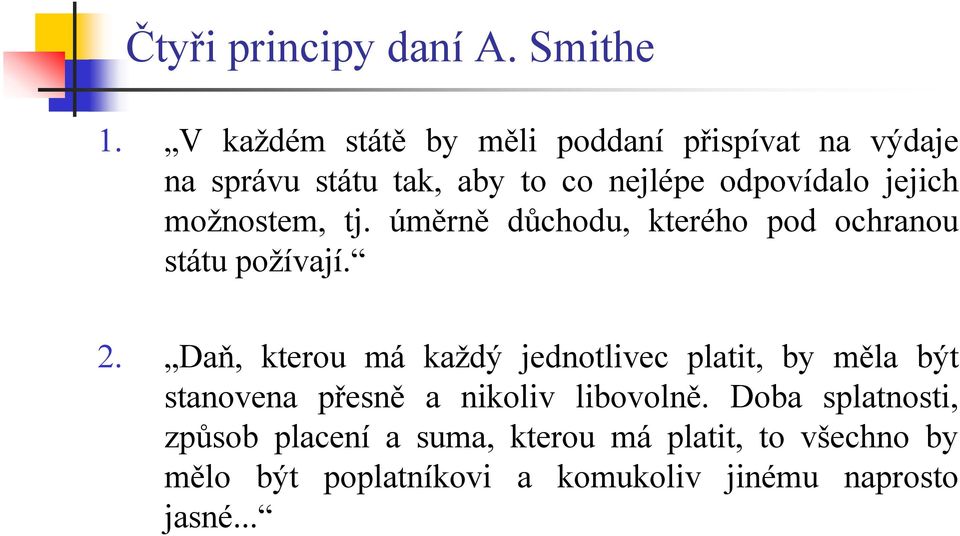 možnostem, tj. úměrně důchodu, kterého pod ochranou státu požívají. 2.