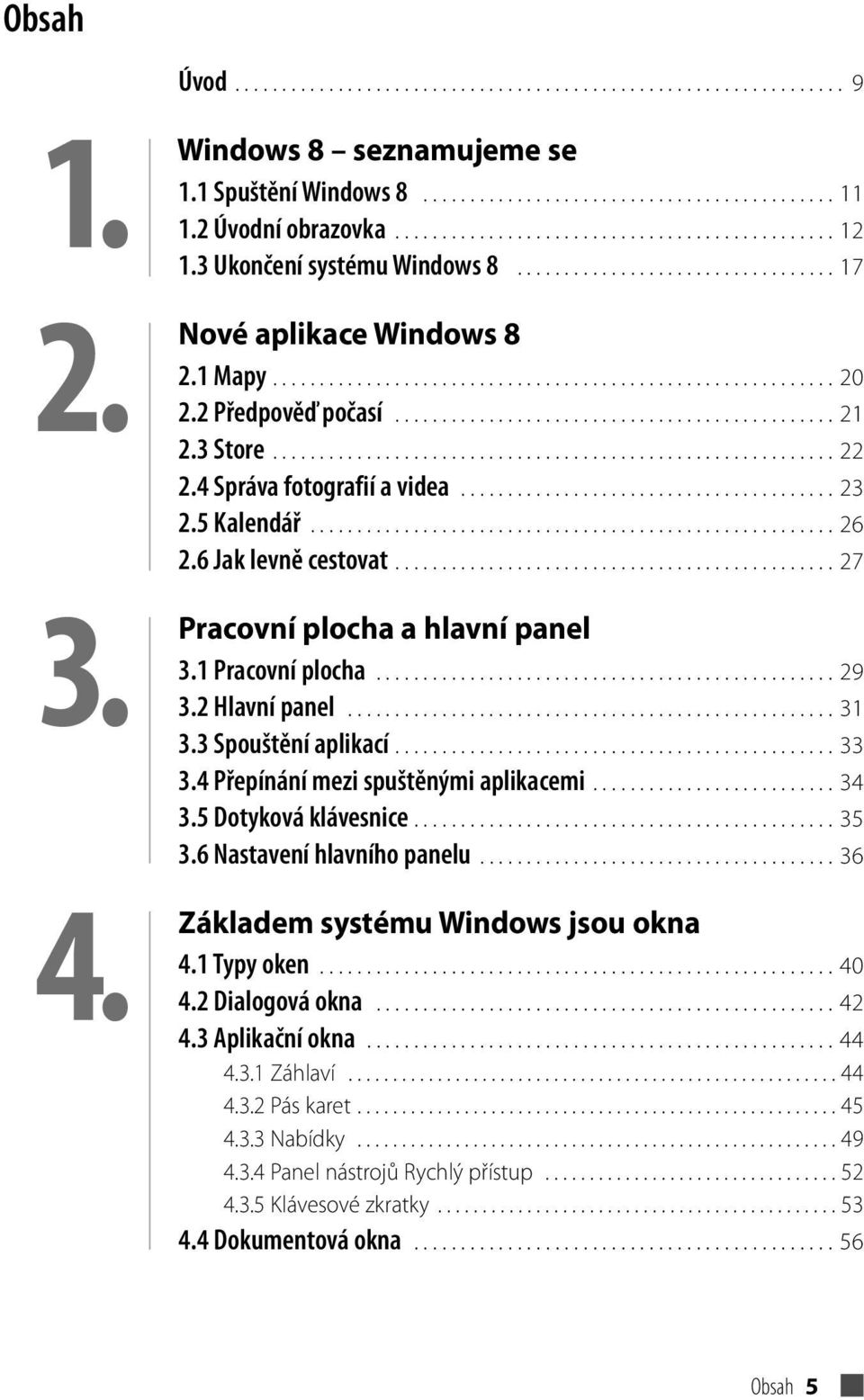 2 Předpověď počasí............................................... 21 2.3 Store............................................................ 22 2.4 Správa fotografií a videa........................................ 23 2.