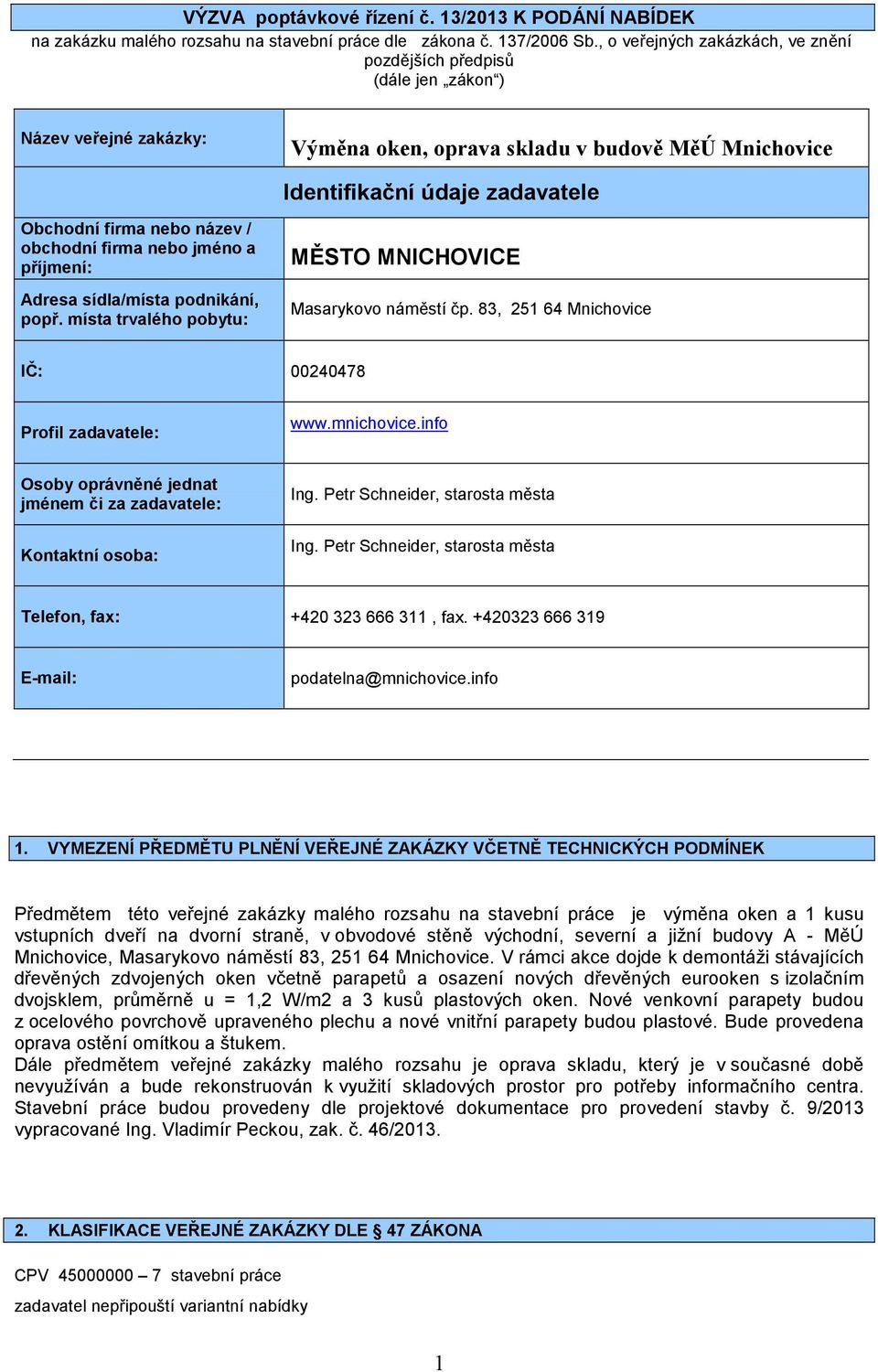 název / obchodní firma nebo jméno a příjmení: Adresa sídla/místa podnikání, popř. místa trvalého pobytu: MĚSTO MNICHOVICE Masarykovo náměstí čp.