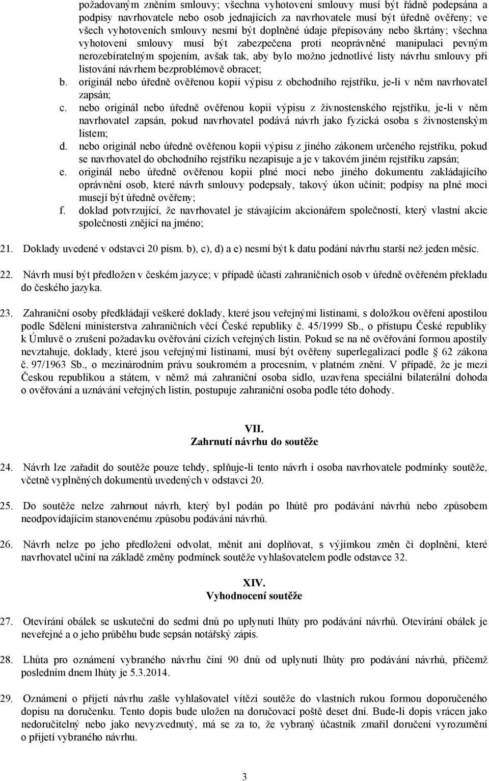 listy návrhu smlouvy při listování návrhem bezproblémově obracet; b. originál nebo úředně ověřenou kopii výpisu z obchodního rejstříku, je-li v něm navrhovatel zapsán; c.