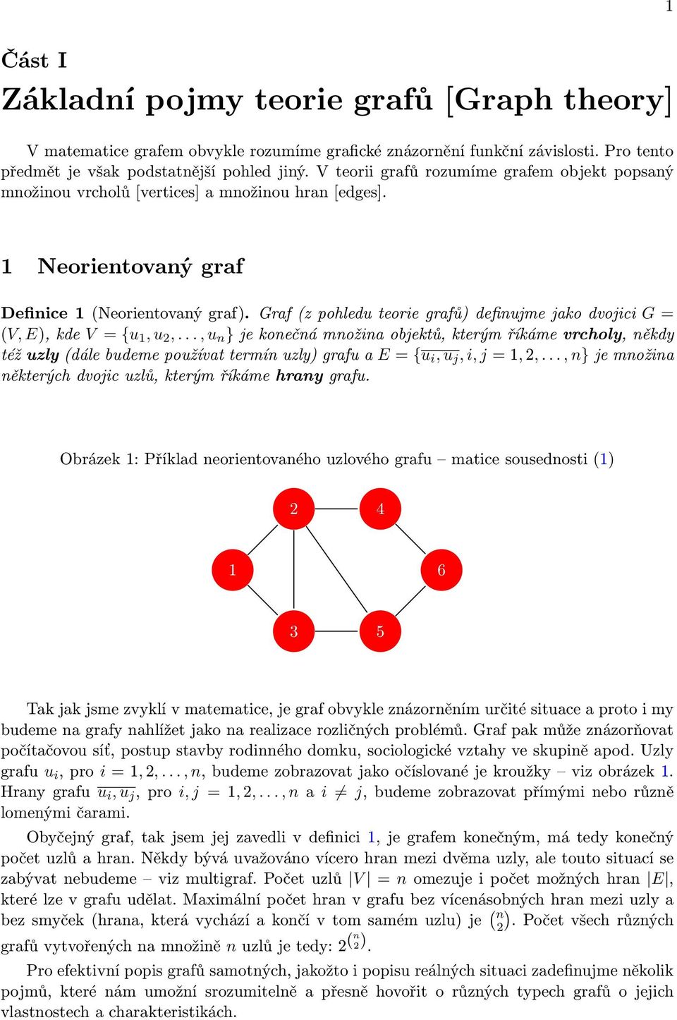 Graf (z pohledu teorie grafů) definujme jako dvojici G = (V, E), kde V = {u, u,.