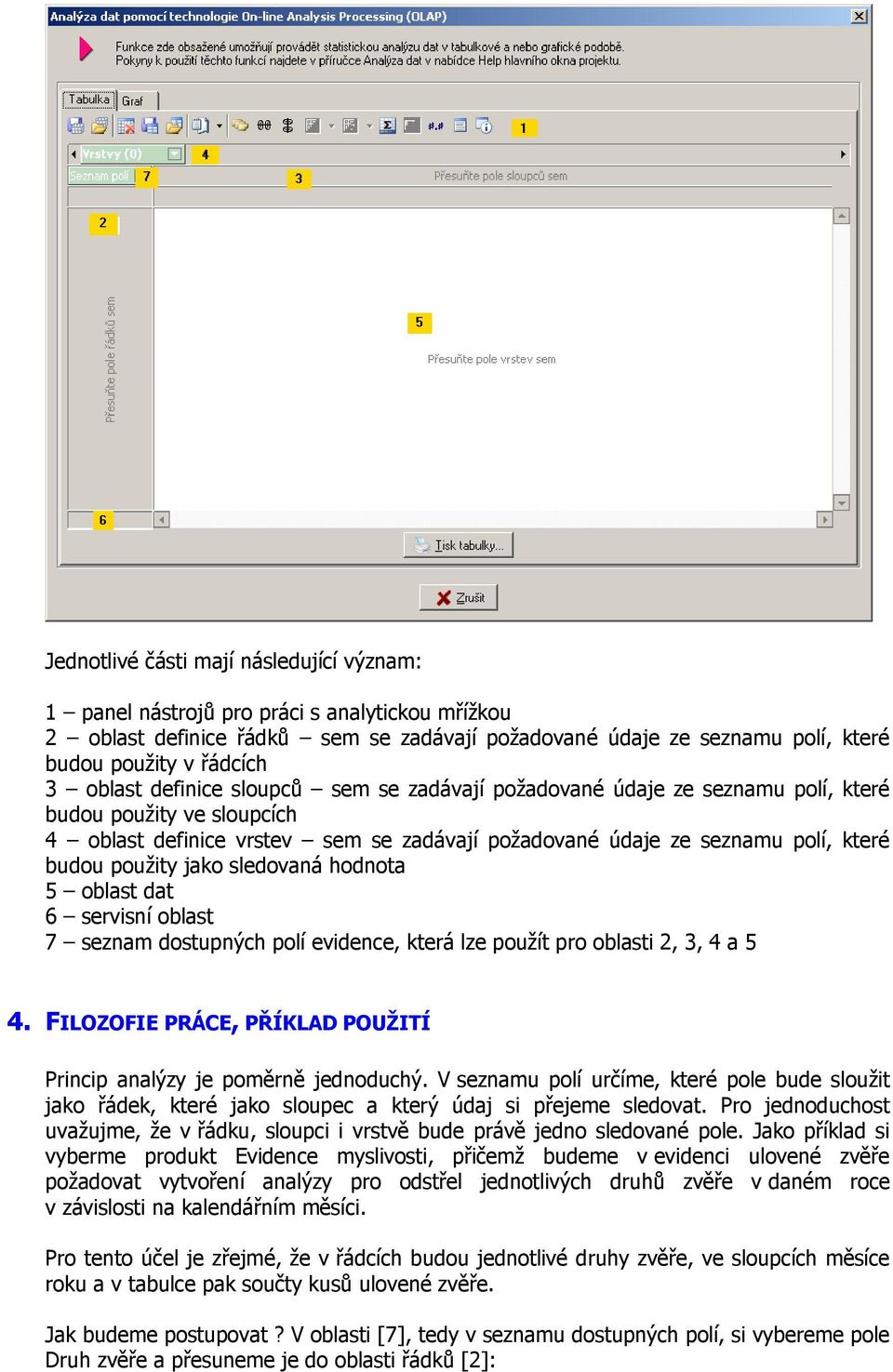 použity jako sledovaná hodnota 5 oblast dat 6 servisní oblast 7 seznam dostupných polí evidence, která lze použít pro oblasti 2, 3, 4 a 5 4.