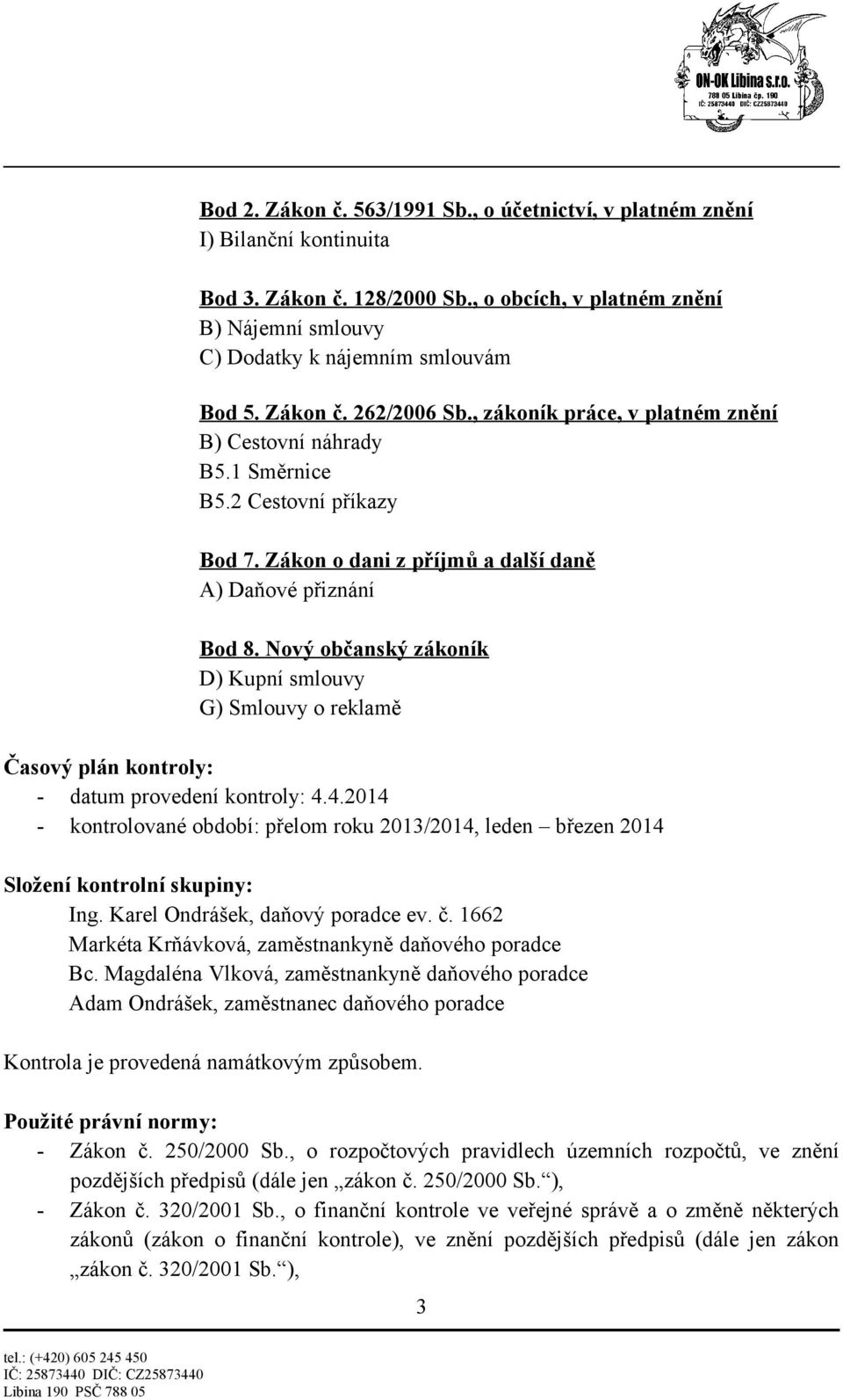 Nový občanský zákoník D) Kupní smlouvy G) Smlouvy o reklamě Časový plán kontroly: - datum provedení kontroly: 4.