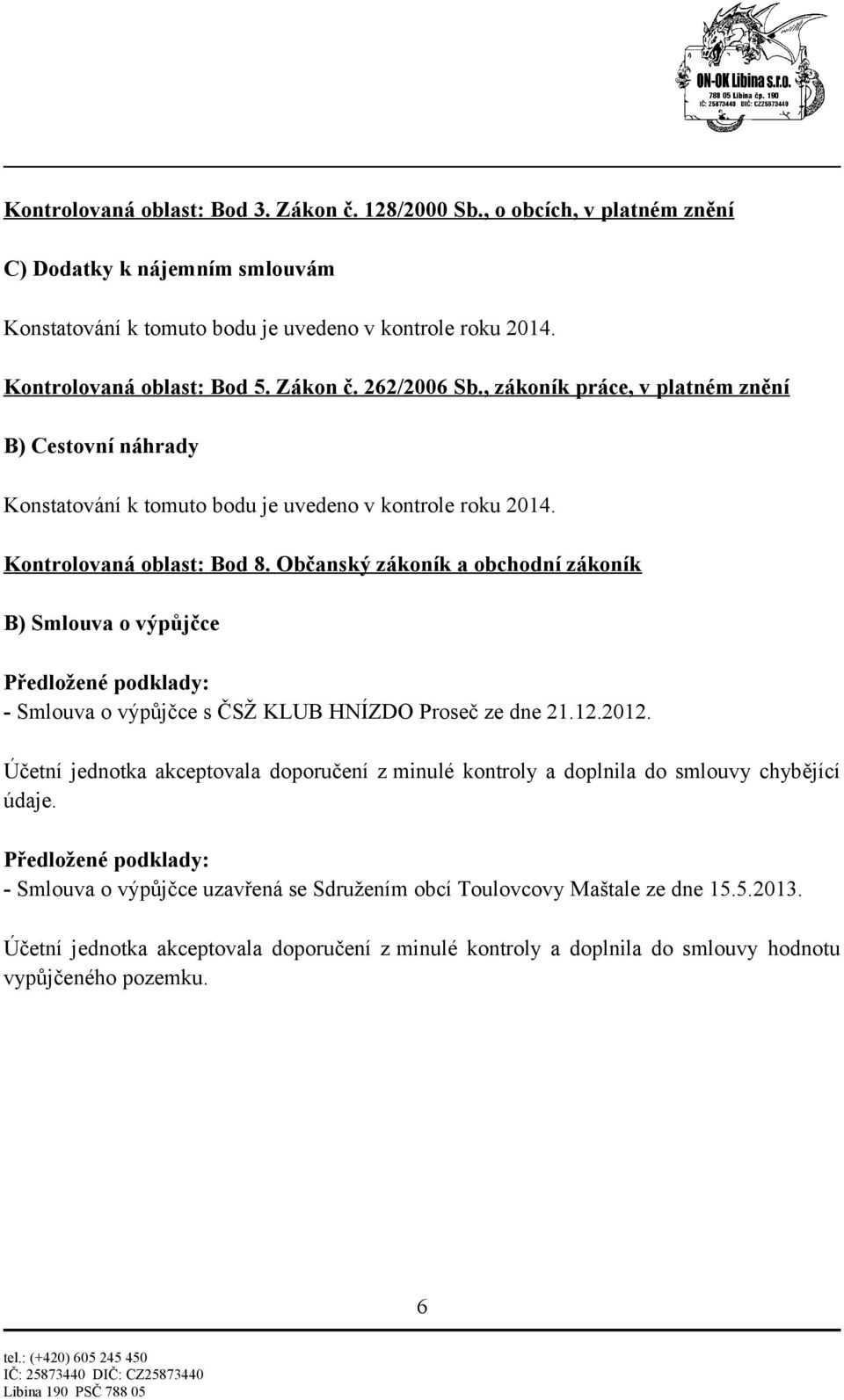 Občanský zákoník a obchodní zákoník B) Smlouva o výpůjčce - Smlouva o výpůjčce s ČSŽ KLUB HNÍZDO Proseč ze dne 21.12.2012.