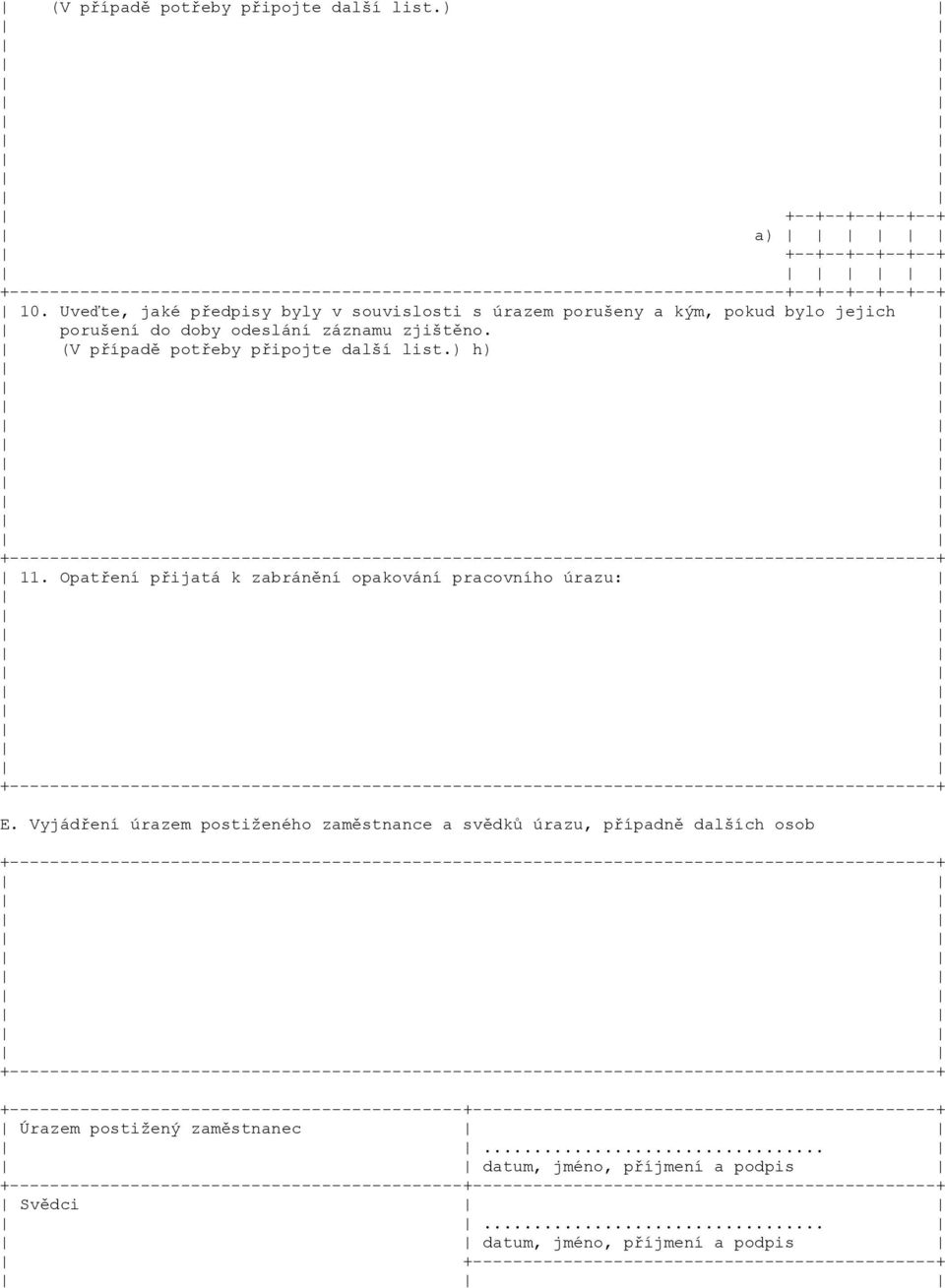 (V případě potřeby připojte další list.) h) 11. Opatření přijatá k zabránění opakování pracovního úrazu: E.