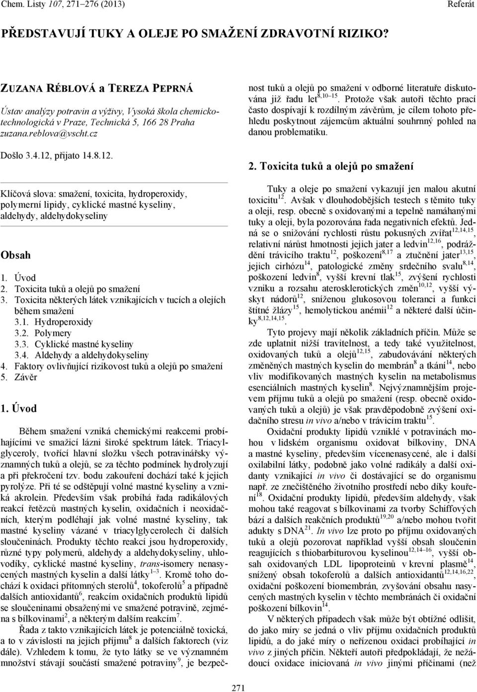 Toxicita tuků a olejů po smažení 3. Toxicita některých látek vznikajících v tucích a olejích během smažení 3.1. Hydroperoxidy 3.2. Polymery 3.3. Cyklické mastné kyseliny 3.4.