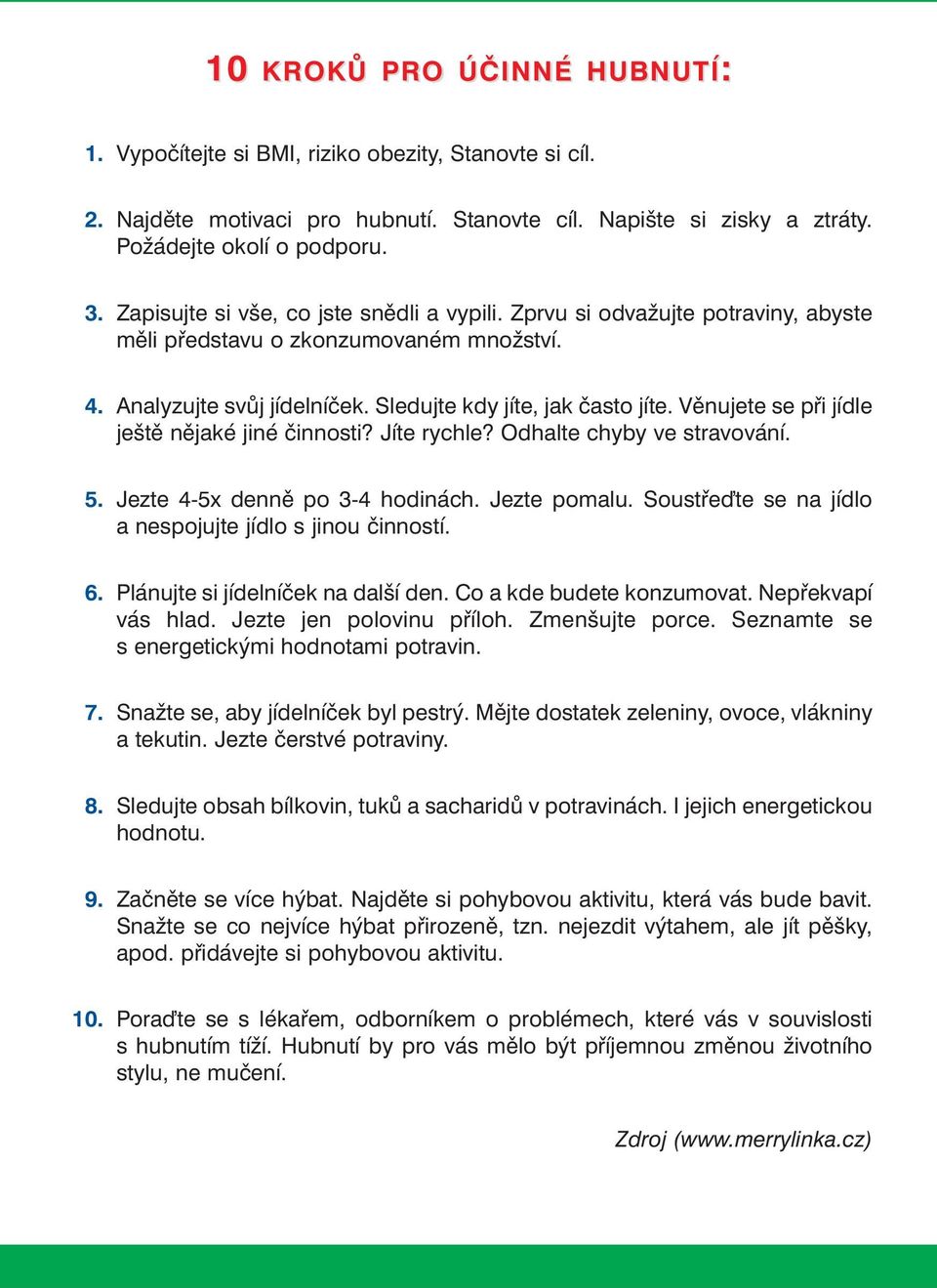 Věnujete se při jídle ještě nějaké jiné činnosti? Jíte rychle? Odhalte chyby ve stravování. 5. Jezte 4-5x denně po 3-4 hodinách. Jezte pomalu.