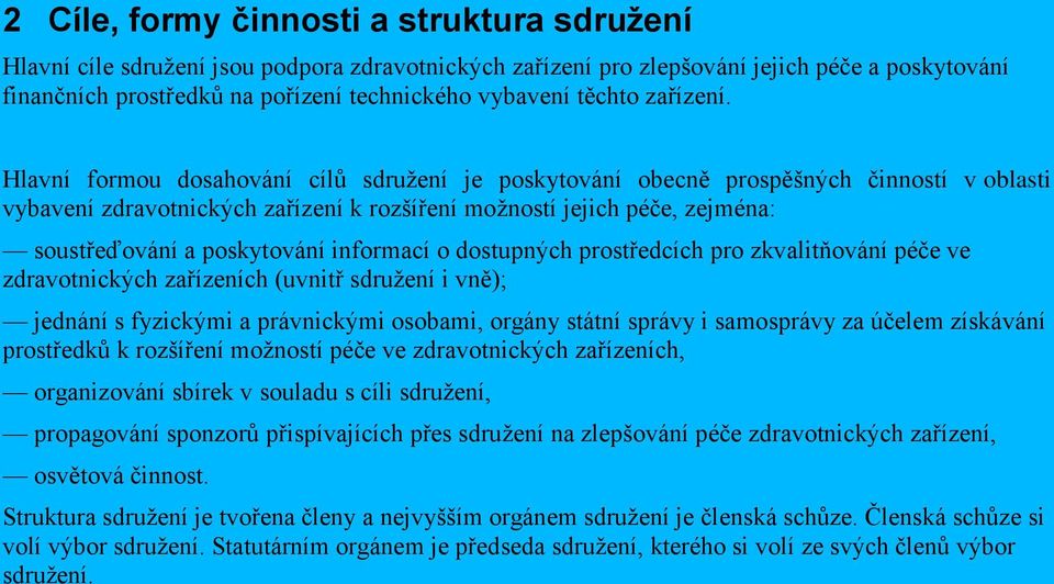 Hlavní formou dosahování cílů sdružení je poskytování obecně prospěšných činností v oblasti vybavení zdravotnických zařízení k rozšíření možností jejich péče, zejména: soustřeďování a poskytování