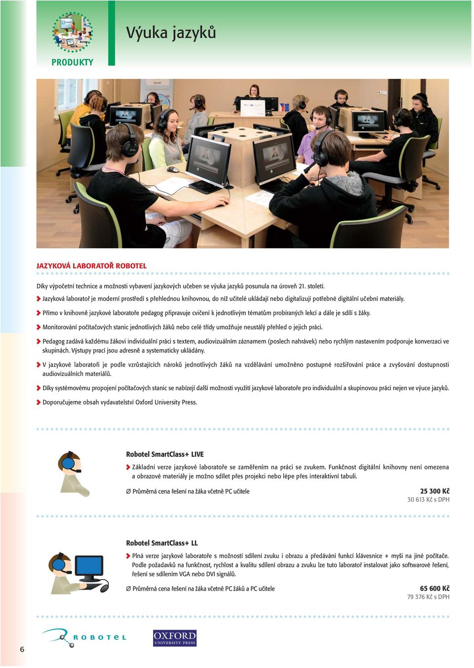 Přímo v knihovně jazykové laboratoře pedagog připravuje cvičení k jednotlivým tématům probíraných lekcí a dále je sdílí s žáky.