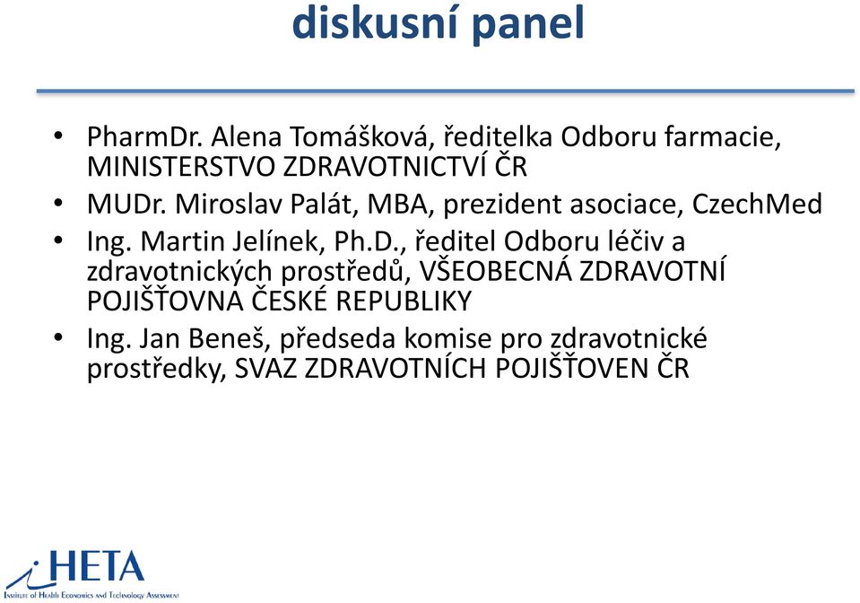 Miroslav Palát, MBA, prezident asociace, CzechMed Ing. Martin Jelínek, Ph.D.