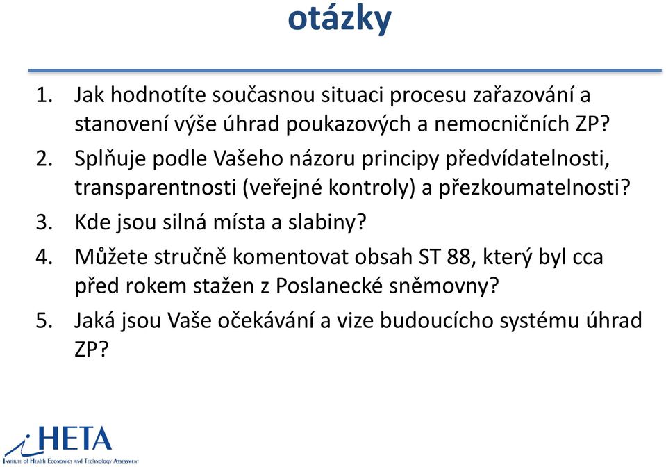 Splňuje podle Vašeho názoru principy předvídatelnosti, transparentnosti (veřejné kontroly) a