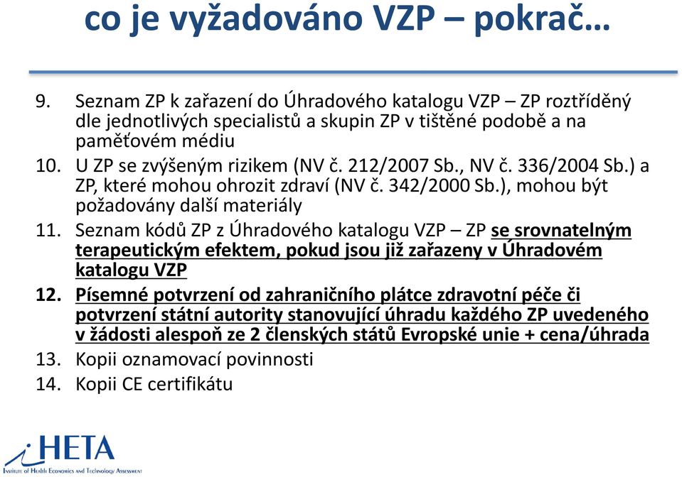 Seznam kódů ZP z Úhradového katalogu VZP ZP se srovnatelným terapeutickým efektem, pokud jsou již zařazeny v Úhradovém katalogu VZP 12.