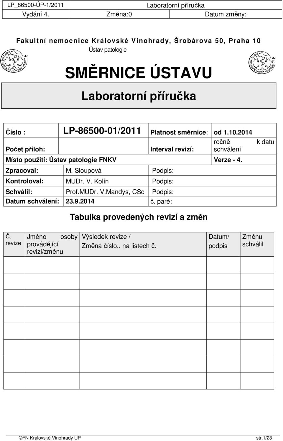 Sloupová Podpis: Kontroloval: MUDr. V. Kolín Podpis: Schválil: Prof.MUDr. V.Mandys, CSc Podpis: Datum schválení: 23.9.2014 č.