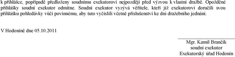 Soudní exekutor vyzývá věřitele, kteří již exekutorovi doručili svou přihlášku pohledávky vůči