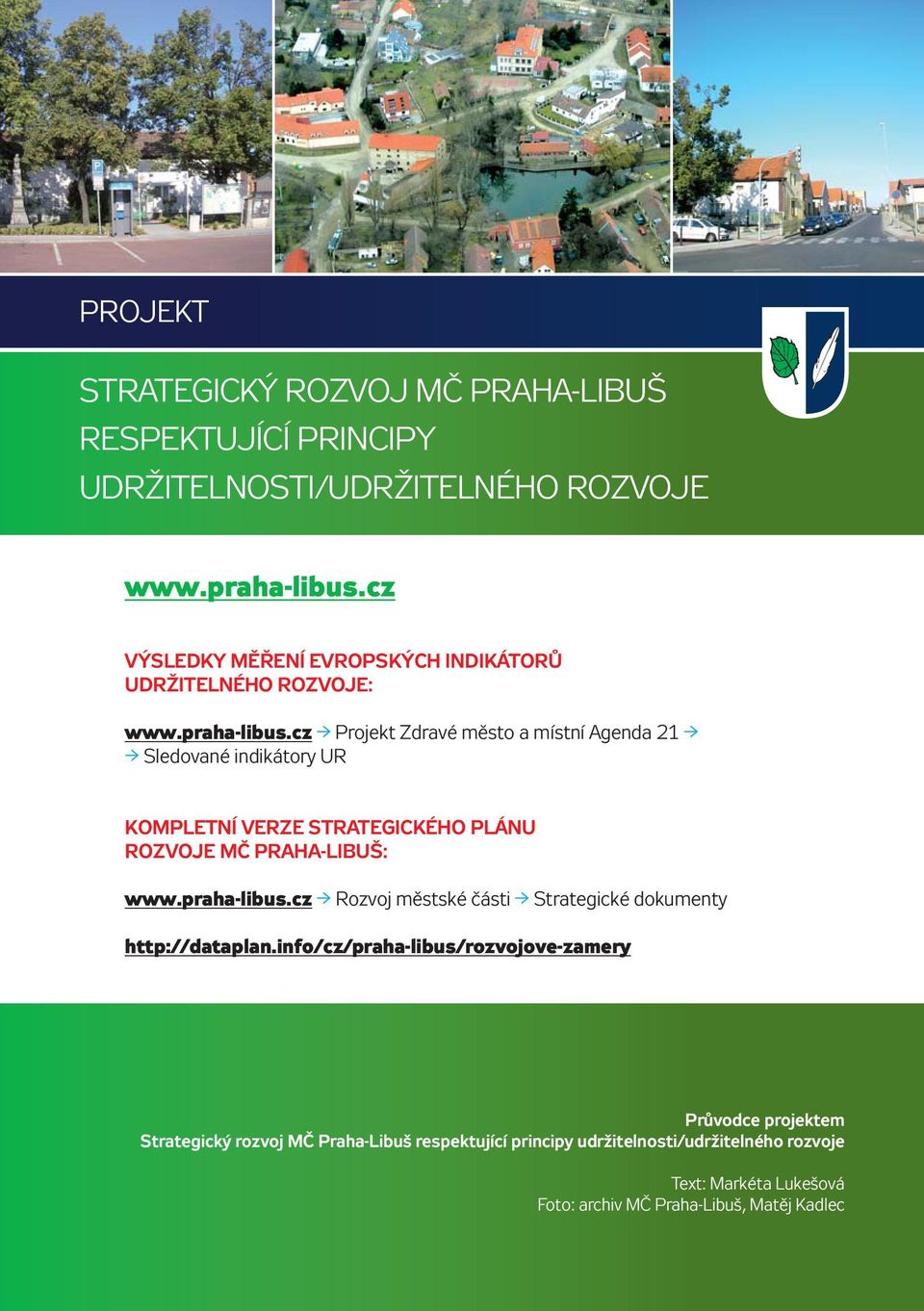 cz Projekt Zdravé město a místní Agenda 21 Sledované indikátory UR KOMPLETNÍ VERZE STRATEGICKÉHO PLÁNU ROZVOJE MČ PRAHA-LIBUŠ: www.praha-libus.