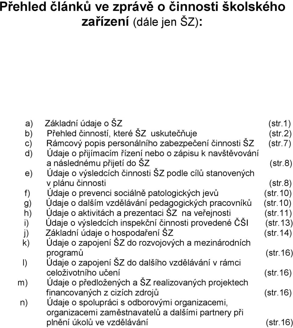 8) e) Údaje o výsledcích činnosti ŠZ podle cílů stanovených v plánu činnosti (str.8) f) Údaje o prevenci sociálně patologických jevů (str.