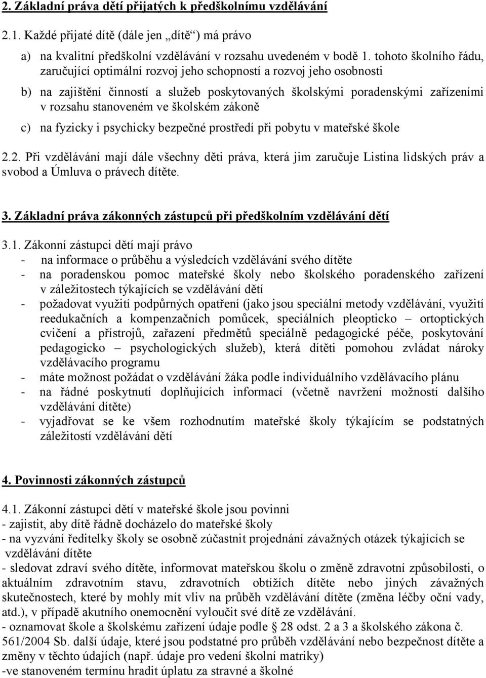 školském zákoně c) na fyzicky i psychicky bezpečné prostředí při pobytu v mateřské škole 2.