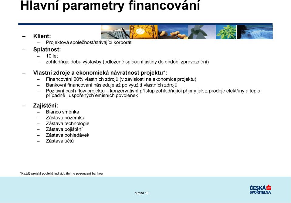 po využití vlastních zdrojů Pozitivní cash-flow projektu konzervativní přístup zohledňující příjmy jak z prodeje elektřiny a tepla, případně i uspořených emisních