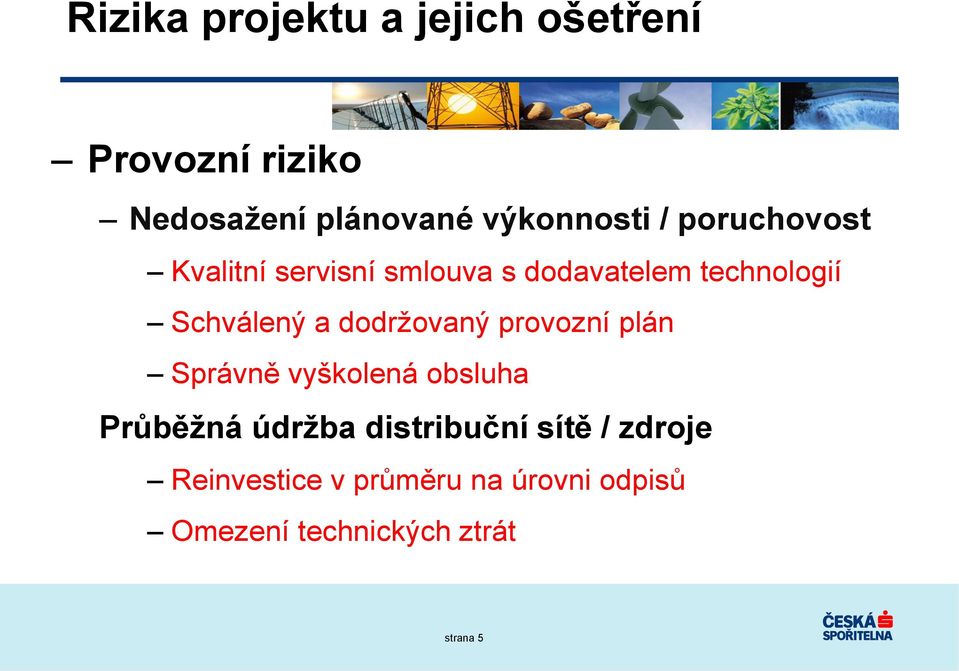 dodržovaný provozní plán Správně vyškolená obsluha Průběžná údržba distribuční