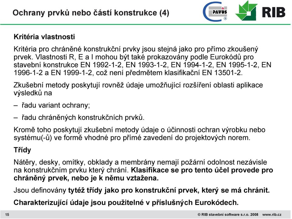 13501-2. Zkušební metody poskytují rovněž údaje umožňující rozšíření oblasti aplikace výsledků na řadu variant ochrany; řadu chráněných konstrukčních prvků.