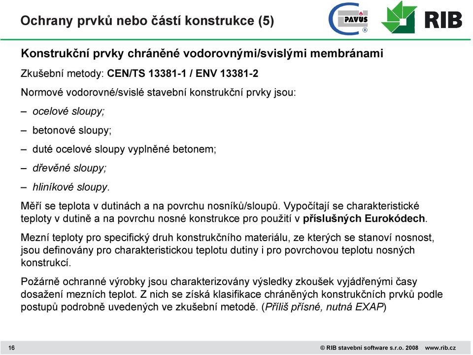 Vypočítají se charakteristické teploty v dutině a na povrchu nosné konstrukce pro použití v příslušných Eurokódech.