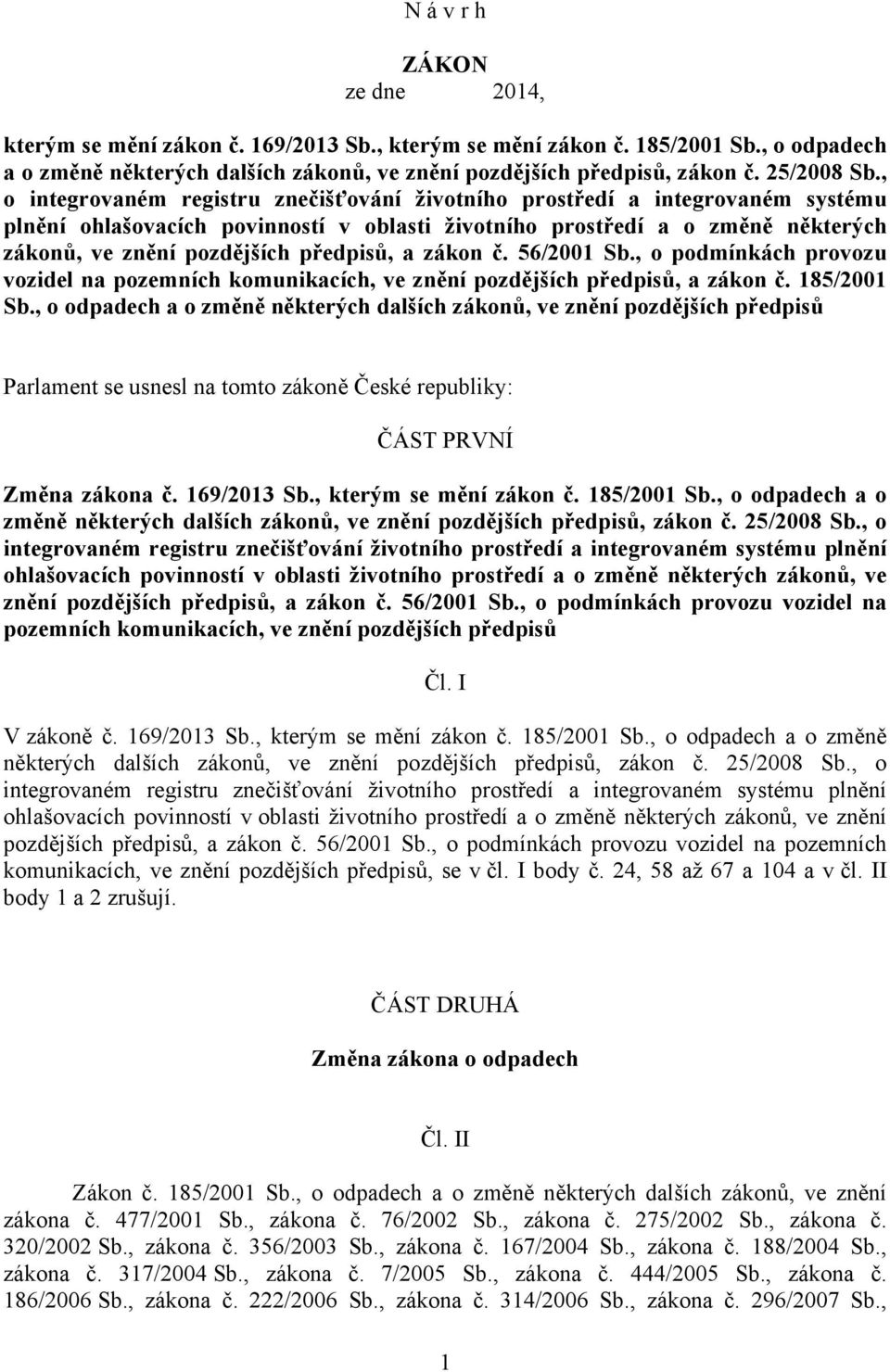 , o integrovaném registru znečišťování životního prostředí a integrovaném systému plnění ohlašovacích povinností v oblasti životního prostředí a o změně některých zákonů, ve znění pozdějších