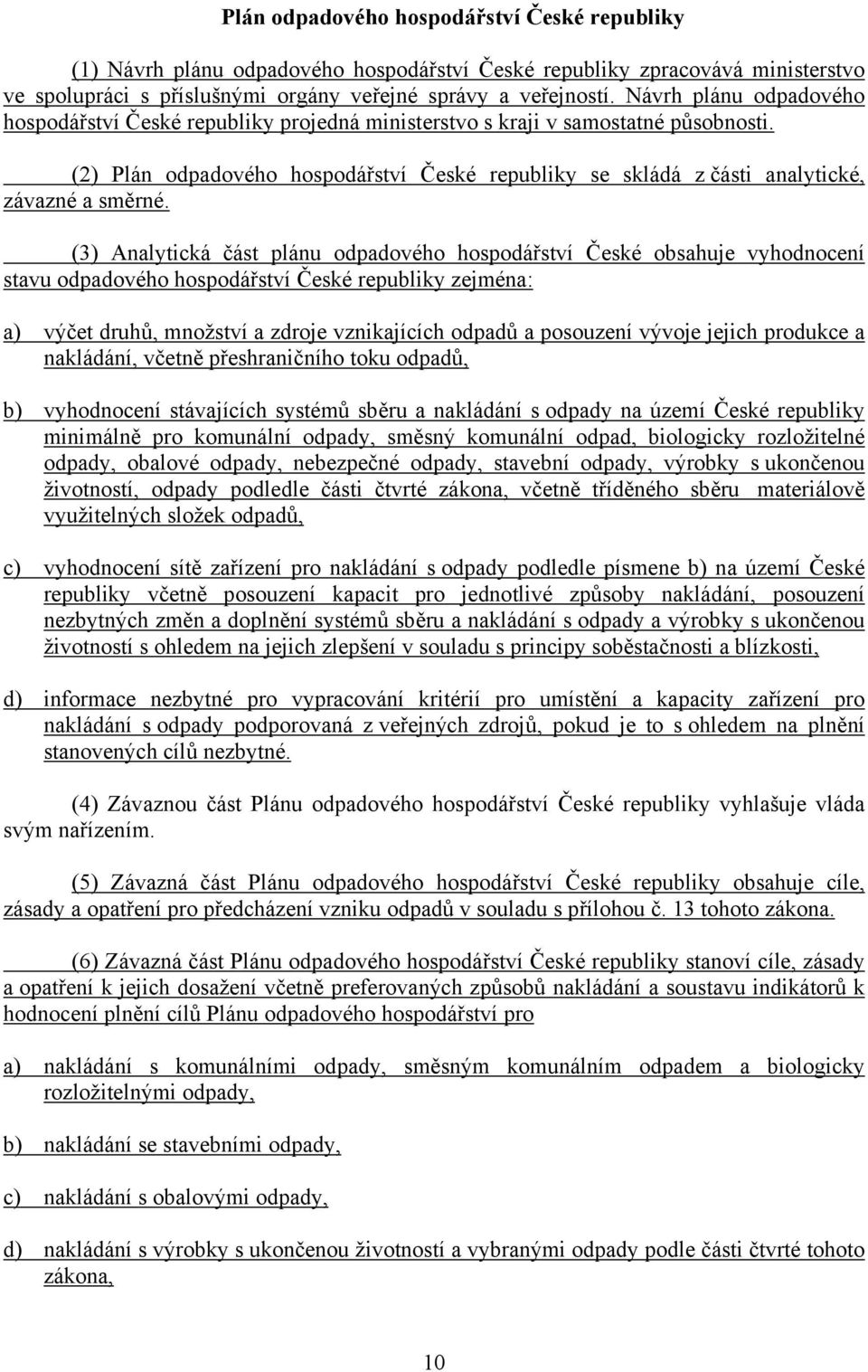 (2) Plán odpadového hospodářství České republiky se skládá z části analytické, závazné a směrné.