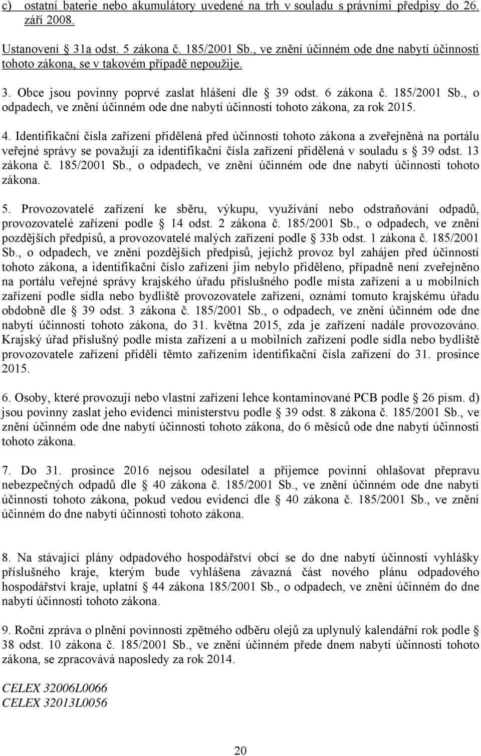 , o odpadech, ve znění účinném ode dne nabytí účinnosti tohoto zákona, za rok 2015. 4.