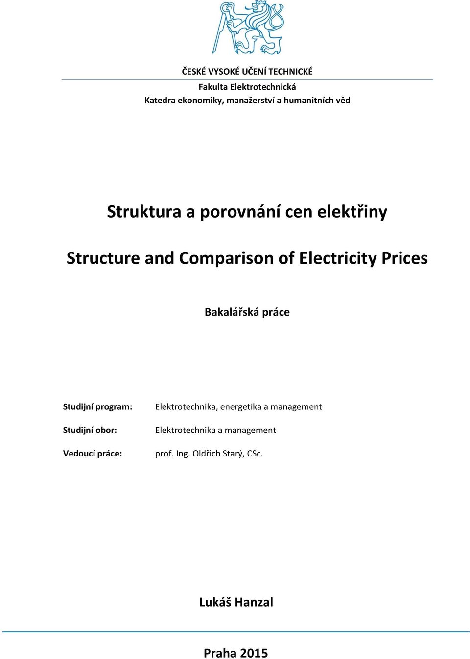 Prices Bakalářská práce Studijní program: Studijní obor: Vedoucí práce: Elektrotechnika,