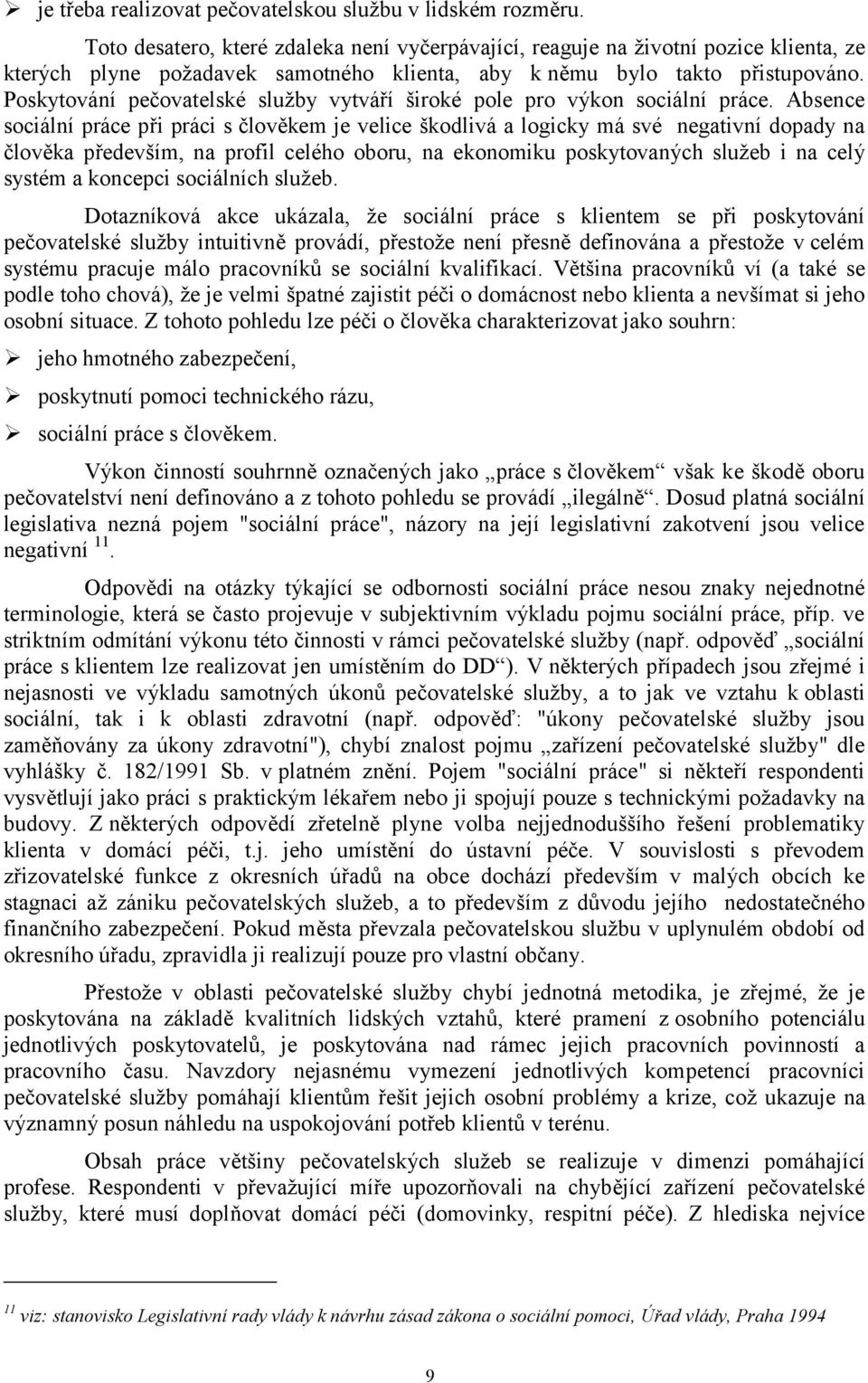 Poskytování pečovatelské služby vytváří široké pole pro výkon sociální práce.